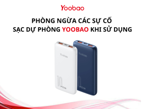 Phòng Ngừa Các Sự Cố Sạc Dự Phòng Yoobao Khi Sử Dụng